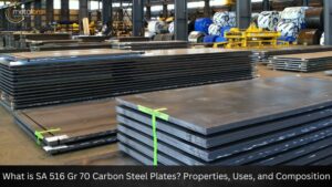 What is SA 516 Gr 70 Carbon Steel Plates? Properties, Uses and Composition